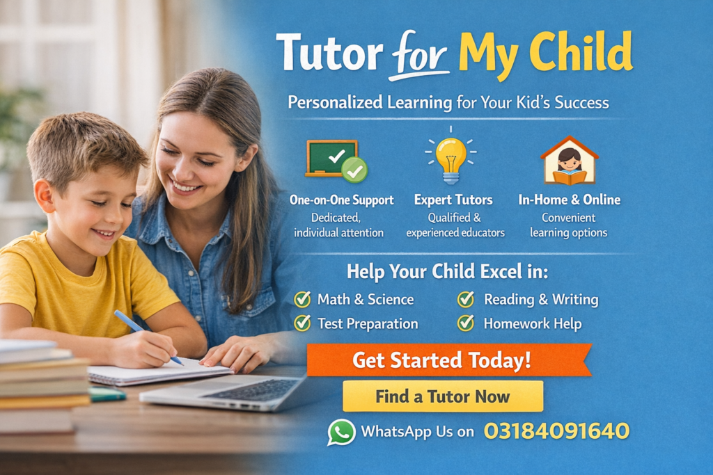 Tutor for my child – professional private tutor helping a young student with homework and learning, offering one-on-one tutoring, homework help, and online or in-home tutoring. WhatsApp us on 03184091640.