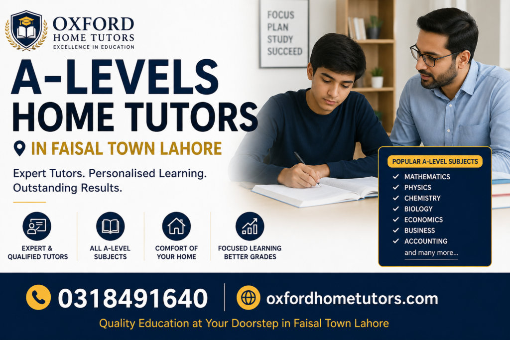A-Levels Home Tutors in Faisal Town Lahore providing Cambridge, Edexcel, AQA and IB home tuition services