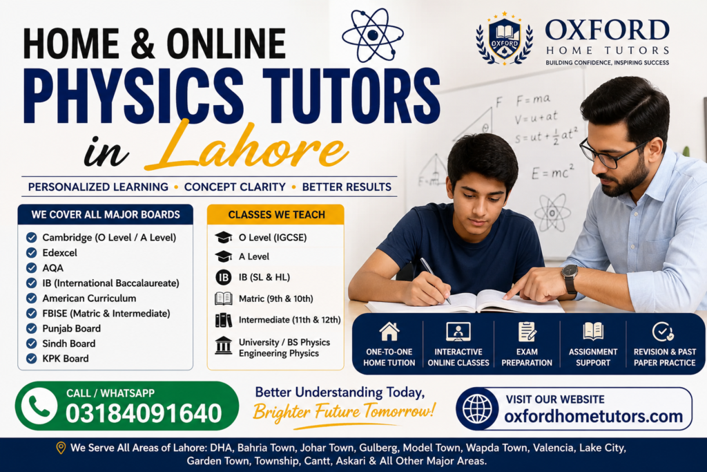 Experienced home and online Physics tutors in Lahore providing one-to-one tuition for O Level, A Level, IGCSE, IB, Edexcel, AQA, American Curriculum, Matric, Intermediate, and university students.