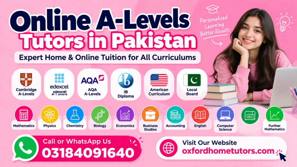 Online A-Levels tutors in Pakistan offering Cambridge, Edexcel, AQA, IB, American Curriculum, and local board tuition through Oxford Home Tutors.