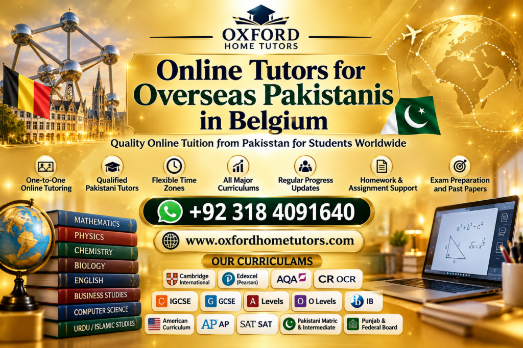 Online tutors for overseas Pakistanis in Belgium offering Cambridge, IGCSE, GCSE, A Level, IB and Pakistani curriculum support.