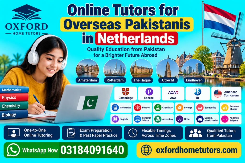 Online tutors for overseas Pakistanis in Netherlands by Oxford Home Tutors for Cambridge, IGCSE, A Level and IB subjects.