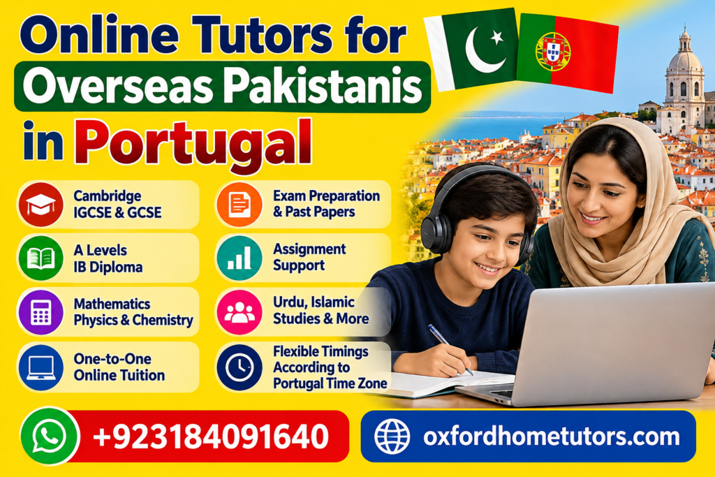 Online tutors for overseas Pakistanis in Portugal offering Cambridge, IGCSE, GCSE, A Level and IB tutoring.