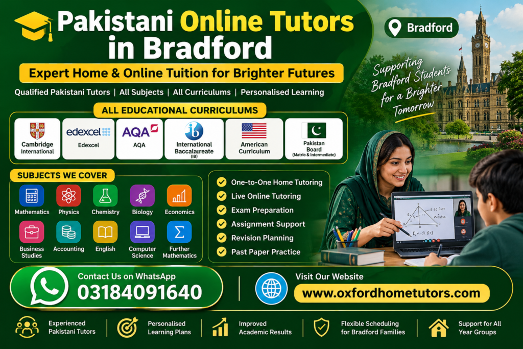 Pakistani Online Tutors in Bradford offering home and online tuition for Cambridge, Edexcel, AQA, IB, American Curriculum and Pakistan Board students.