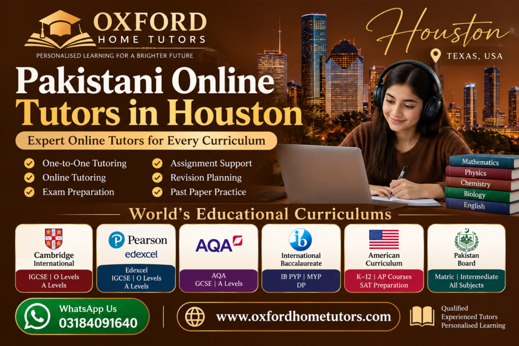 Pakistani Online Tutors in Houston offering online tutoring for Cambridge, Edexcel, AQA, IB, American Curriculum and Pakistani Board students through Oxford Home Tutors.