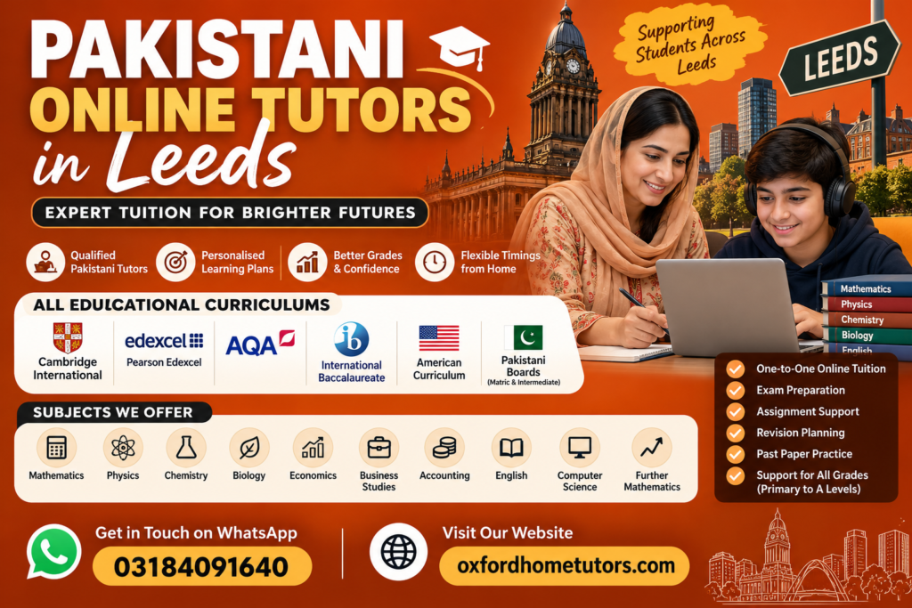 Pakistani Online Tutors in Leeds offering online tuition for Cambridge, Edexcel, AQA, IB, American Curriculum and Pakistani board students.