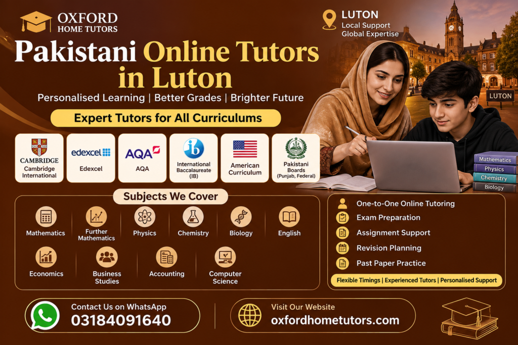Pakistani Online Tutors in Luton offering Cambridge, Edexcel, AQA, IB, American Curriculum and Pakistani board tuition through Oxford Home Tutors.