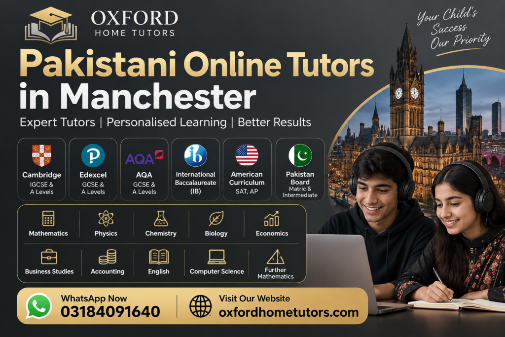 Pakistani Online Tutors in Manchester offering Cambridge, Edexcel, AQA, IB, American Curriculum and Pakistani board tuition through Oxford Home Tutors.