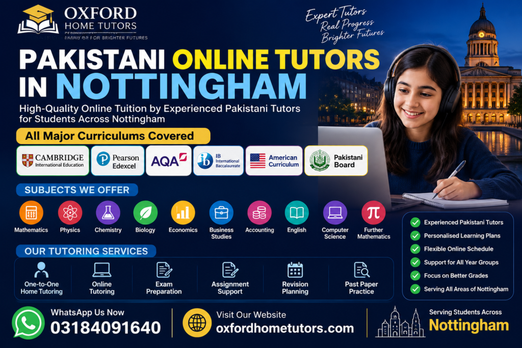 Pakistani Online Tutors in Nottingham offering tuition for Cambridge, Edexcel, AQA, IB, American Curriculum, and Pakistani Board students.