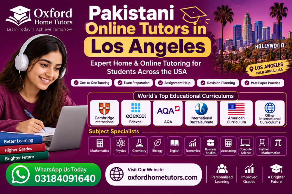 Pakistani online tutors in Los Angeles offering Mathematics, Physics, Chemistry, Biology, English, and tutoring for Cambridge, Edexcel, AQA, IB, and American Curriculum students.