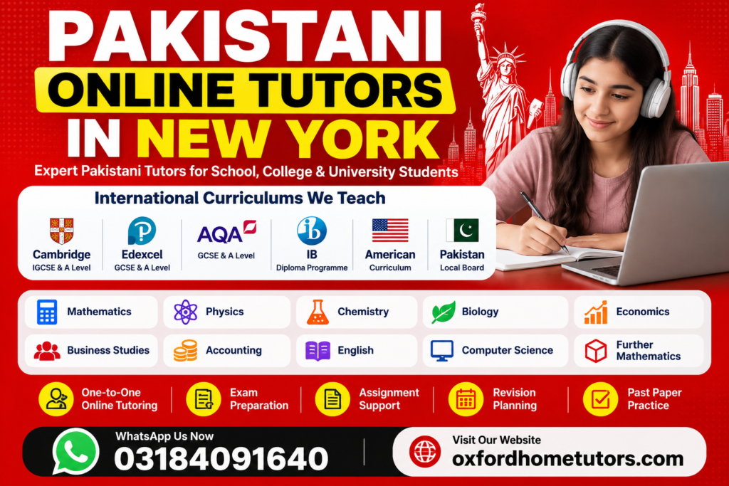 Pakistani Online Tutors in New York offering online tutoring for Cambridge, Edexcel, AQA, IB, American Curriculum, and Pakistani board students in Mathematics, Physics, Chemistry, Biology, and other subjects.