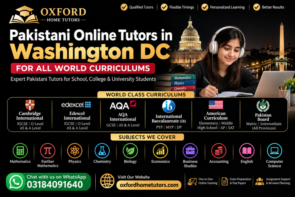 Pakistani Online Tutors in Washington DC offering Cambridge, Edexcel, AQA, IB, American Curriculum and Pakistani board tutoring through Oxford Home Tutors.